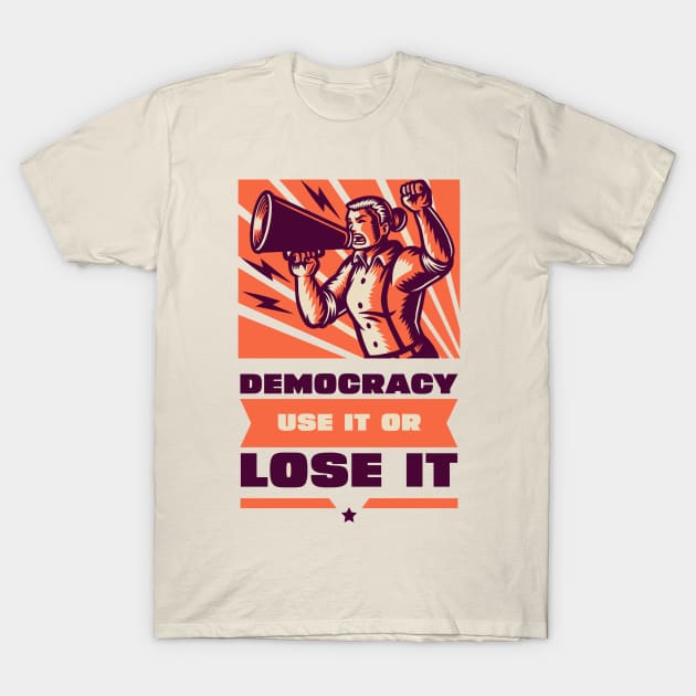 Democracy: Use It or Lose It T-Shirt by Pixels, Prints & Patterns